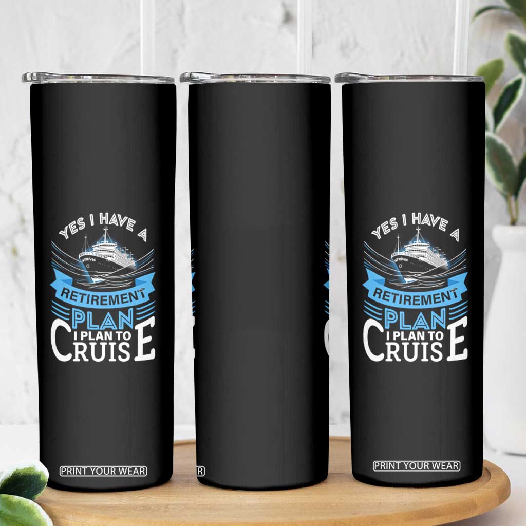 Retirement Skinny Tumbler Yes I Do Have A Plan To Cruise Retired Cruising TS09 Print Your Wear