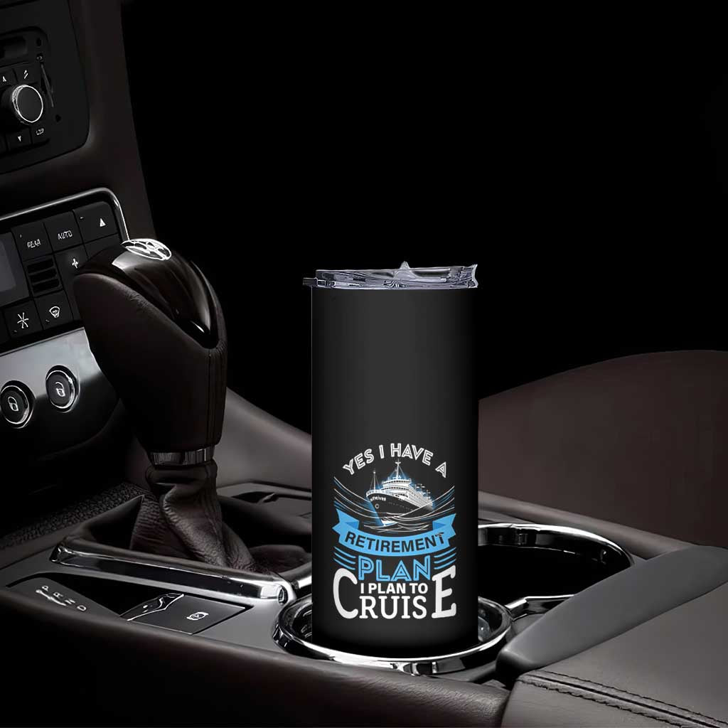 Retirement Skinny Tumbler Yes I Do Have A Plan To Cruise Retired Cruising TS09 Print Your Wear