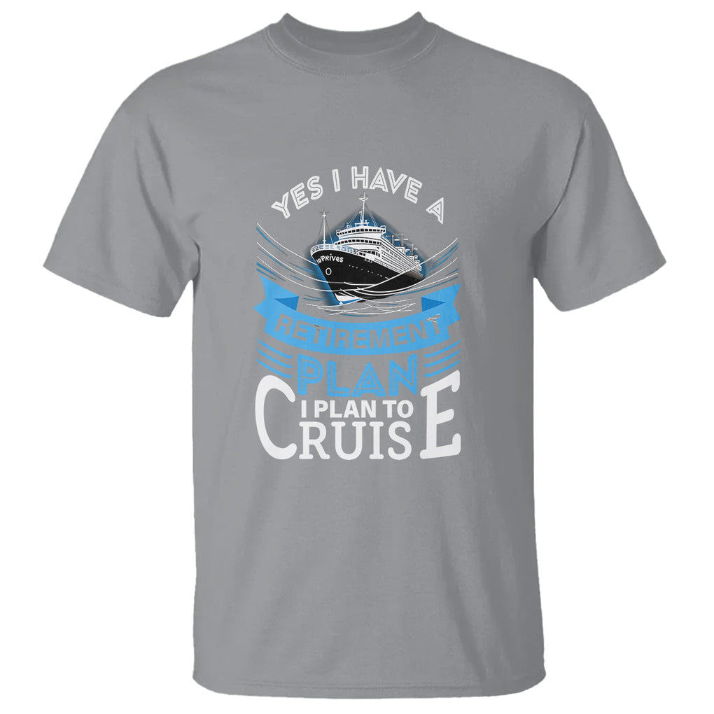 Retirement T Shirt - Yes I Do Have A Plan To Cruise Retired Cruising Humor Tee TS09 Sport Gray Printyourwear
