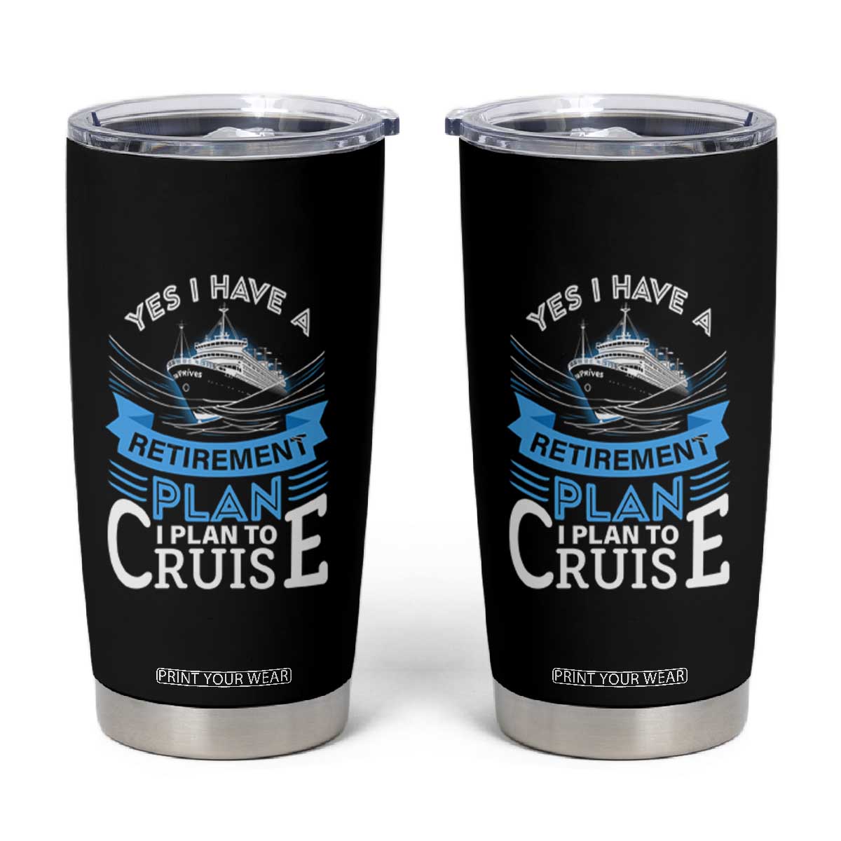 Retirement Tumbler Cup Yes I Do Have A Plan To Cruise Retired Cruising TS09 Black Print Your Wear