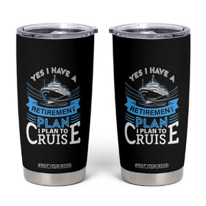 Retirement Tumbler Cup Yes I Do Have A Plan To Cruise Retired Cruising TS09 Black Print Your Wear