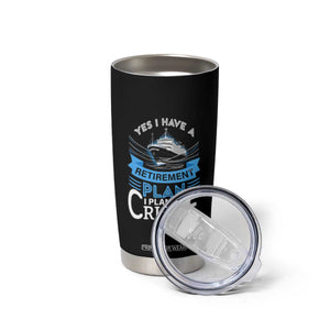Retirement Tumbler Cup Yes I Do Have A Plan To Cruise Retired Cruising TS09 Print Your Wear