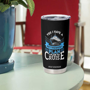 Retirement Tumbler Cup Yes I Do Have A Plan To Cruise Retired Cruising TS09 Print Your Wear