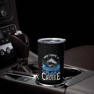 Retirement Tumbler Cup Yes I Do Have A Plan To Cruise Retired Cruising TS09 Print Your Wear