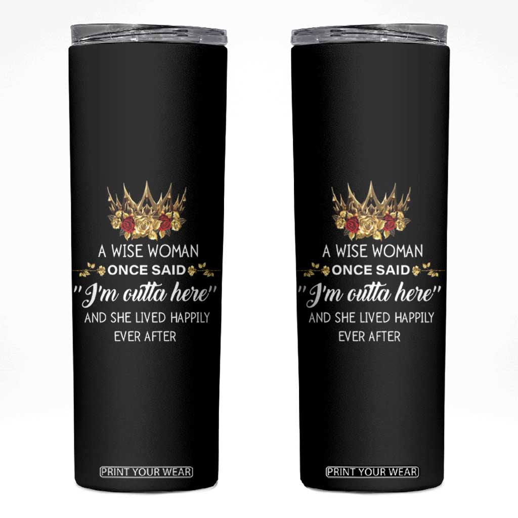 Funny Retirement Skinny Tumbler A Wise Woman Once Said I'm Outta Here TS09 Black Print Your Wear