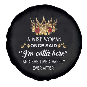 Funny Retirement Spare Tire Cover A Wise Woman Once Said I'm Outta Here TS09 Print Your Wear