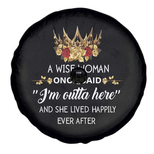 Funny Retirement Spare Tire Cover A Wise Woman Once Said I'm Outta Here TS09 Print Your Wear