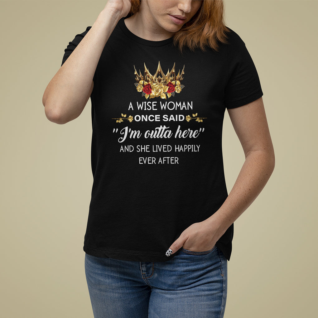 Retirement T Shirt For Women A Wise Woman Once Said I'm Outta Here Funny Retired TS09 Black Printyourwear