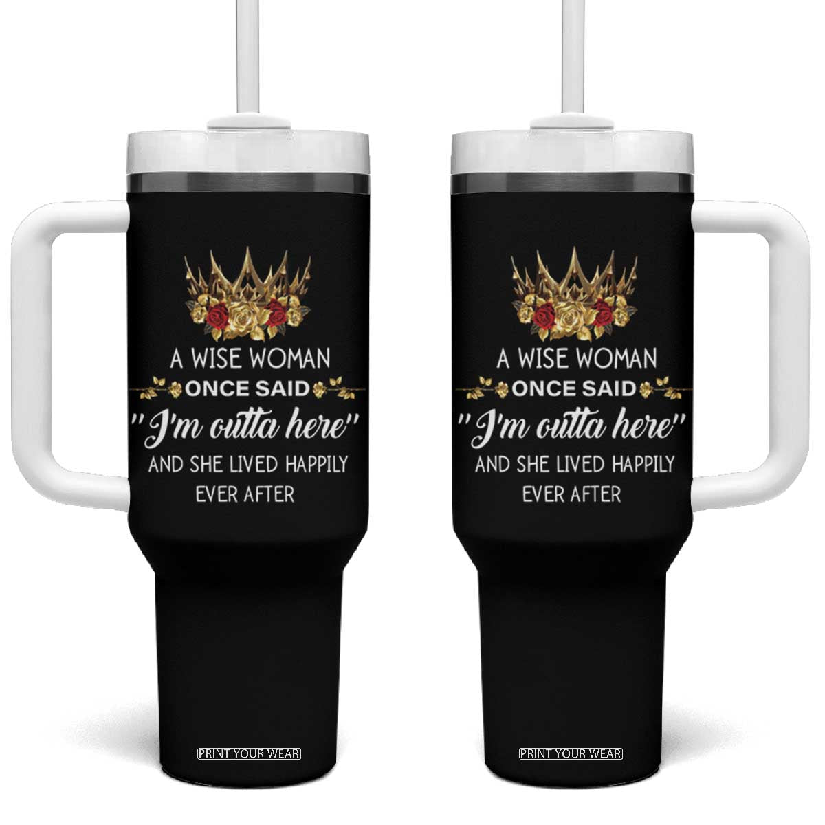 Funny Retirement Tumbler With Handle A Wise Woman Once Said I'm Outta Here TS09 One Size: 40 oz Black Print Your Wear