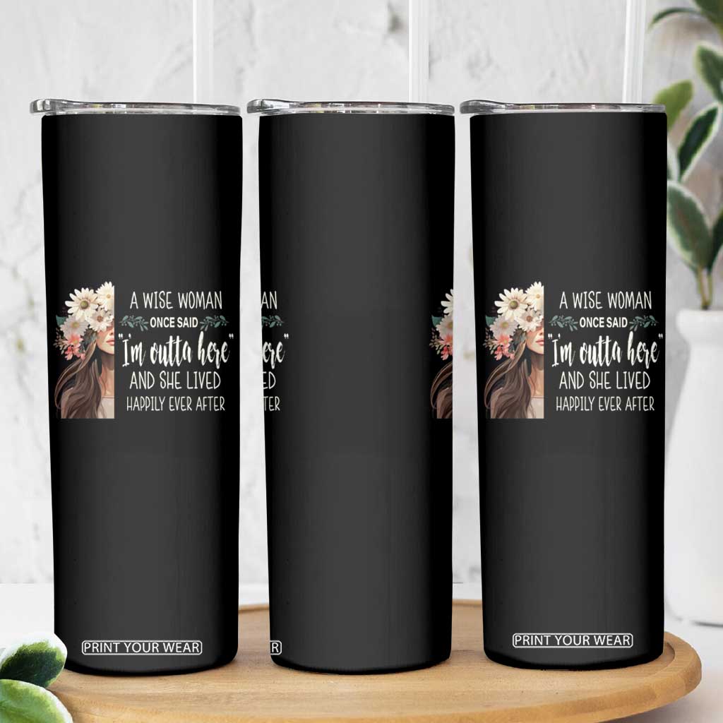 Retirement Skinny Tumbler A Wise Woman Once Said I'm Outta Here Funny Retired TS09 Print Your Wear