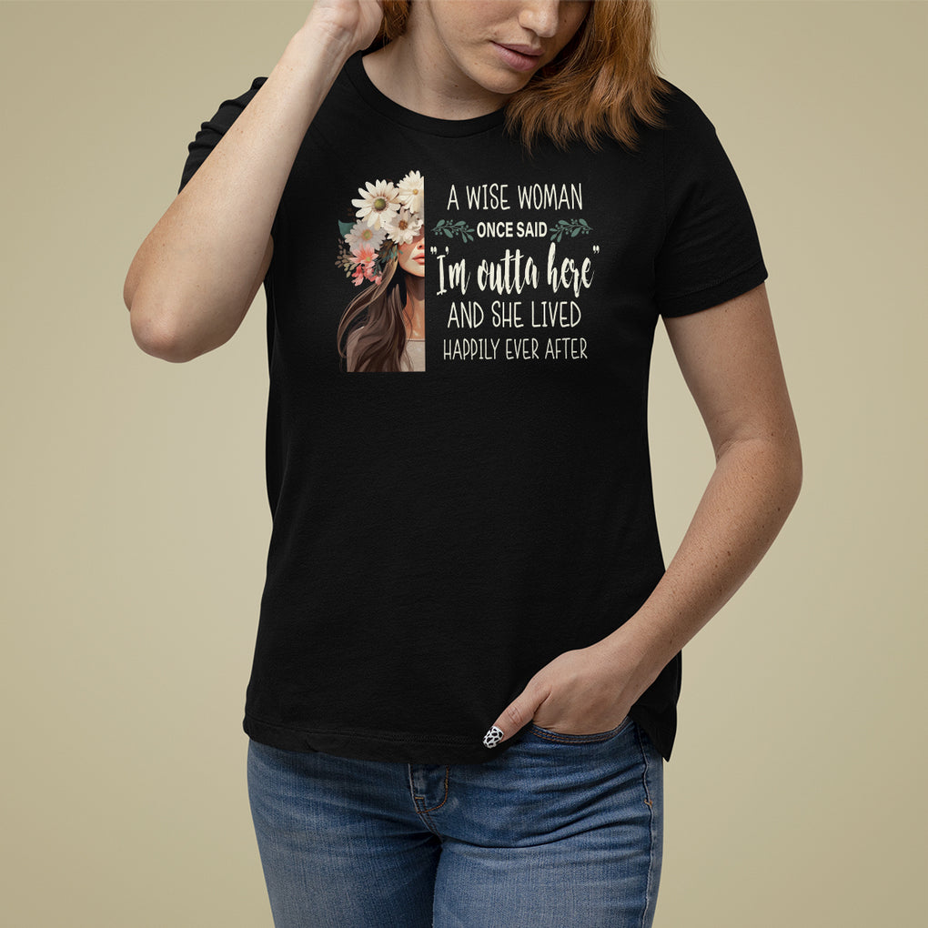 Retirement T Shirt For Women A Wise Woman Once Said I'm Outta Here Funny Retired TS09 Black Printyourwear