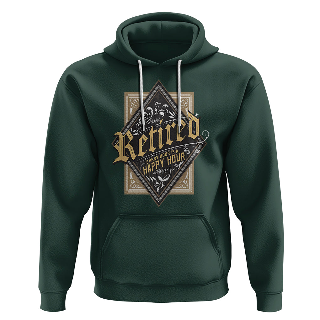 Retirement Hoodie I'm Retired Every Hour Is A Happy Hour TS09 Dark Forest Green Printyourwear