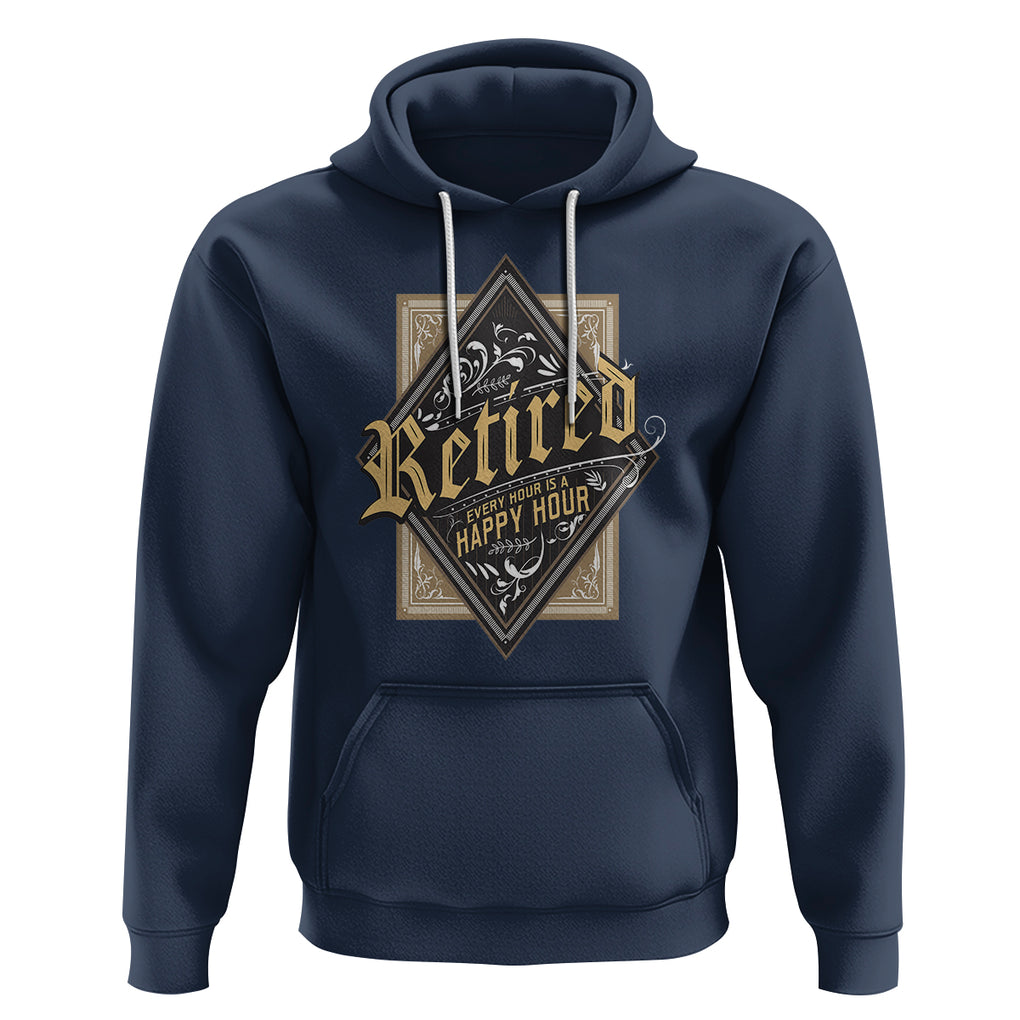 Retirement Hoodie I'm Retired Every Hour Is A Happy Hour TS09 Navy Printyourwear