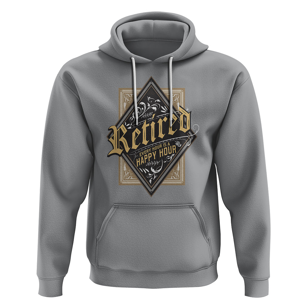 Retirement Hoodie I'm Retired Every Hour Is A Happy Hour TS09 Sport Gray Printyourwear