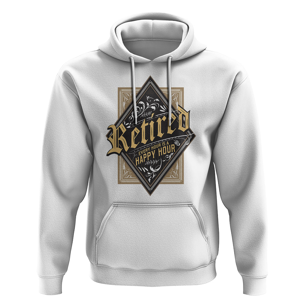 Retirement Hoodie I'm Retired Every Hour Is A Happy Hour TS09 White Printyourwear