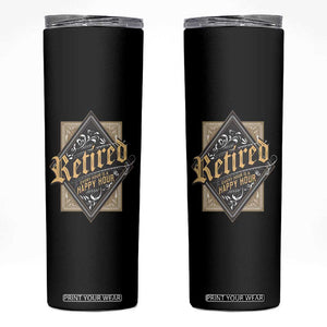 Funny Retirement Skinny Tumbler I'm Retired Every Hour Is A Happy Hour TS09 Black Print Your Wear