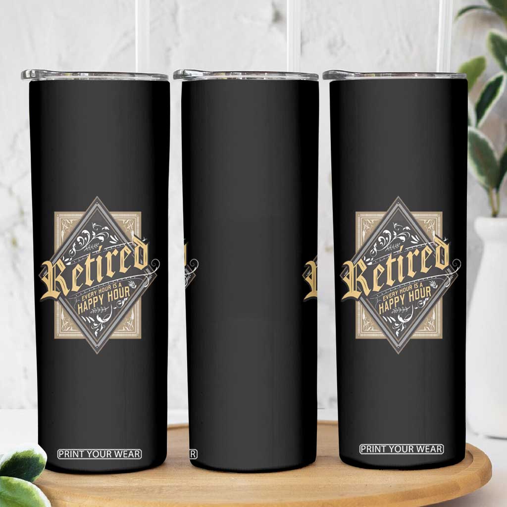 Funny Retirement Skinny Tumbler I'm Retired Every Hour Is A Happy Hour TS09 Print Your Wear