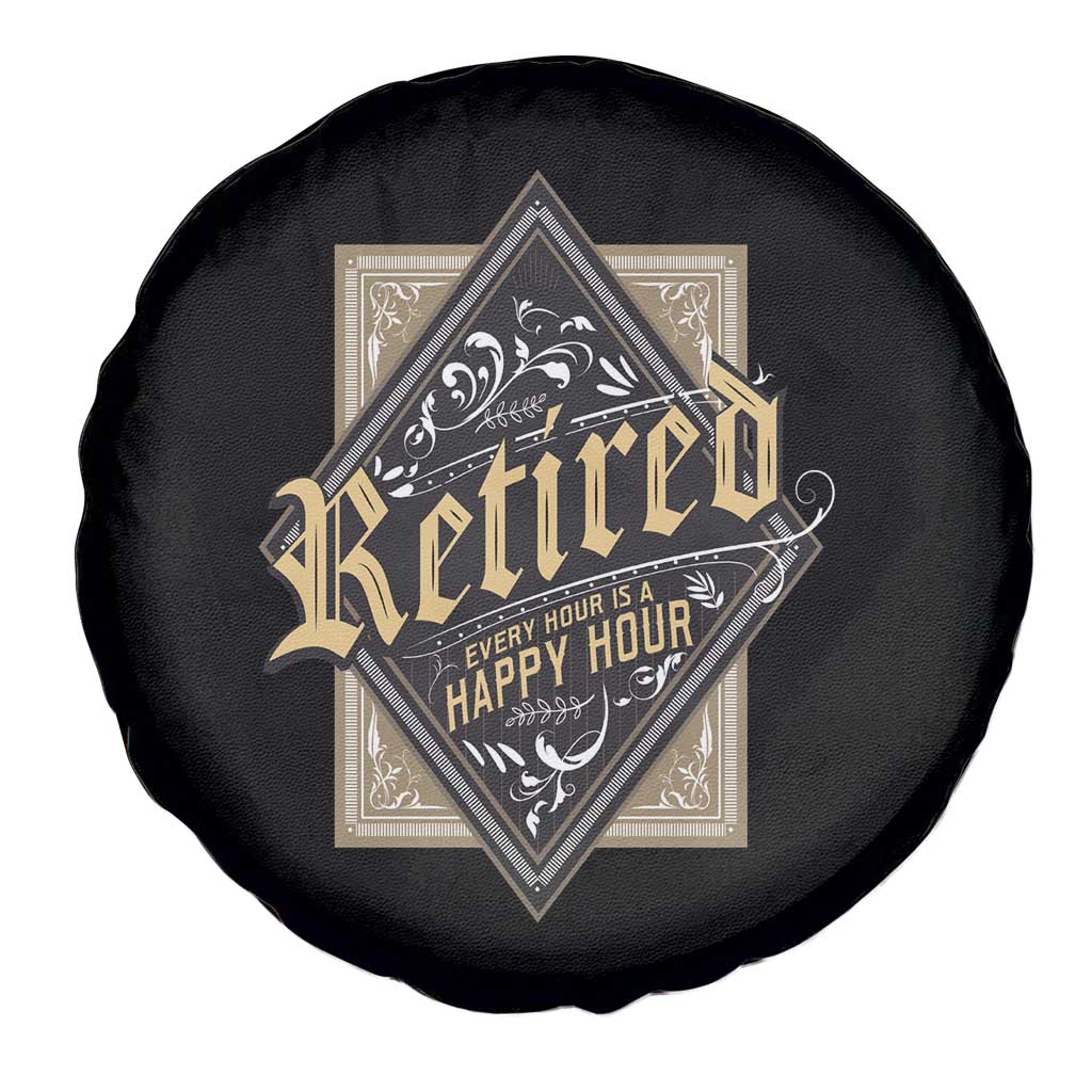 Funny Retirement Spare Tire Cover I'm Retired Every Hour Is A Happy Hour TS09 Print Your Wear