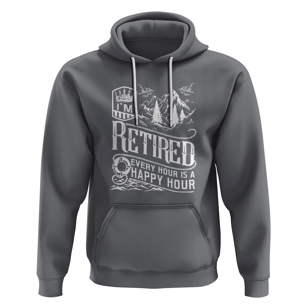Retirement Hoodie I'm Retired Every Hour Is A Happy Hour TS09 Charcoal Printyourwear