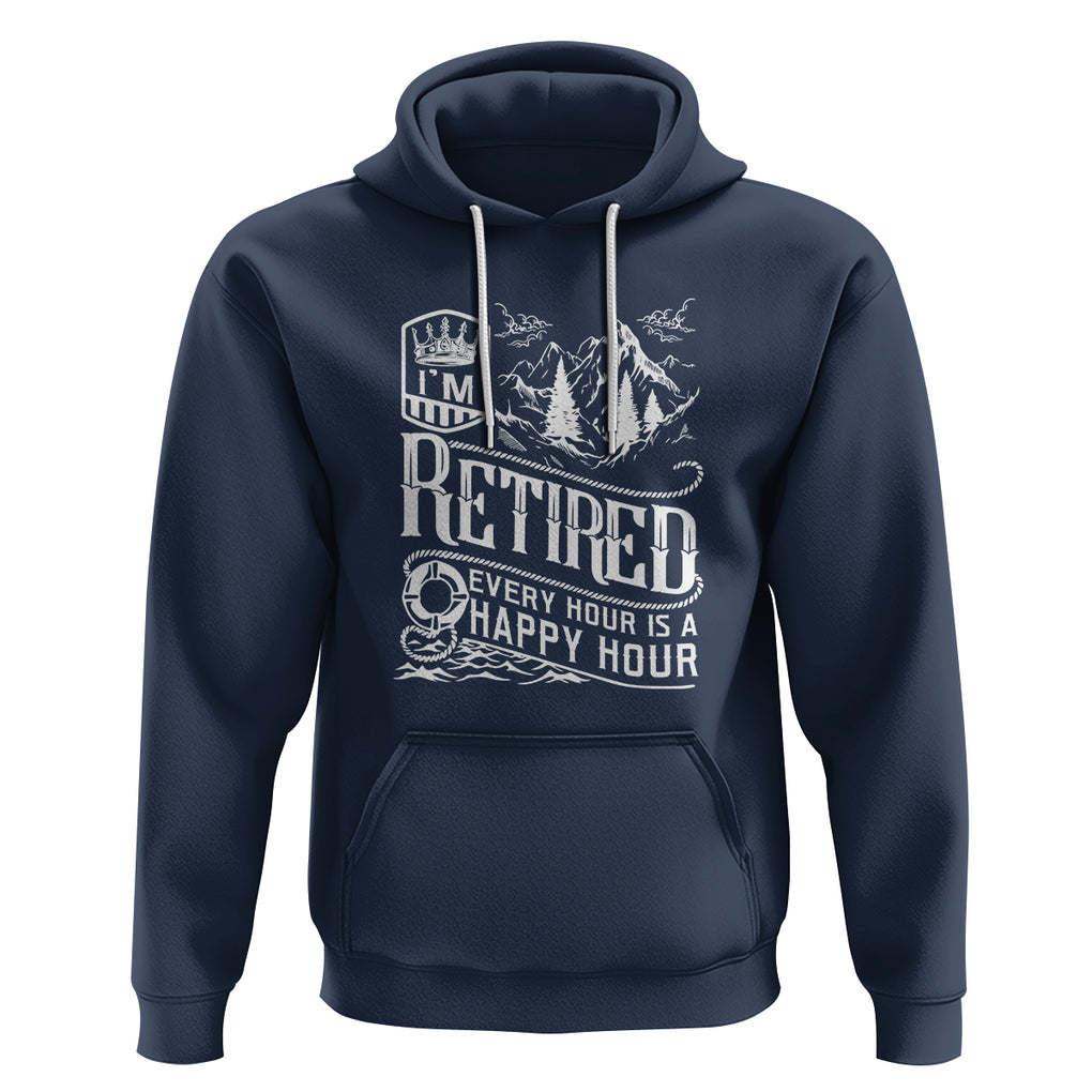 Retirement Hoodie I'm Retired Every Hour Is A Happy Hour TS09 Navy Printyourwear