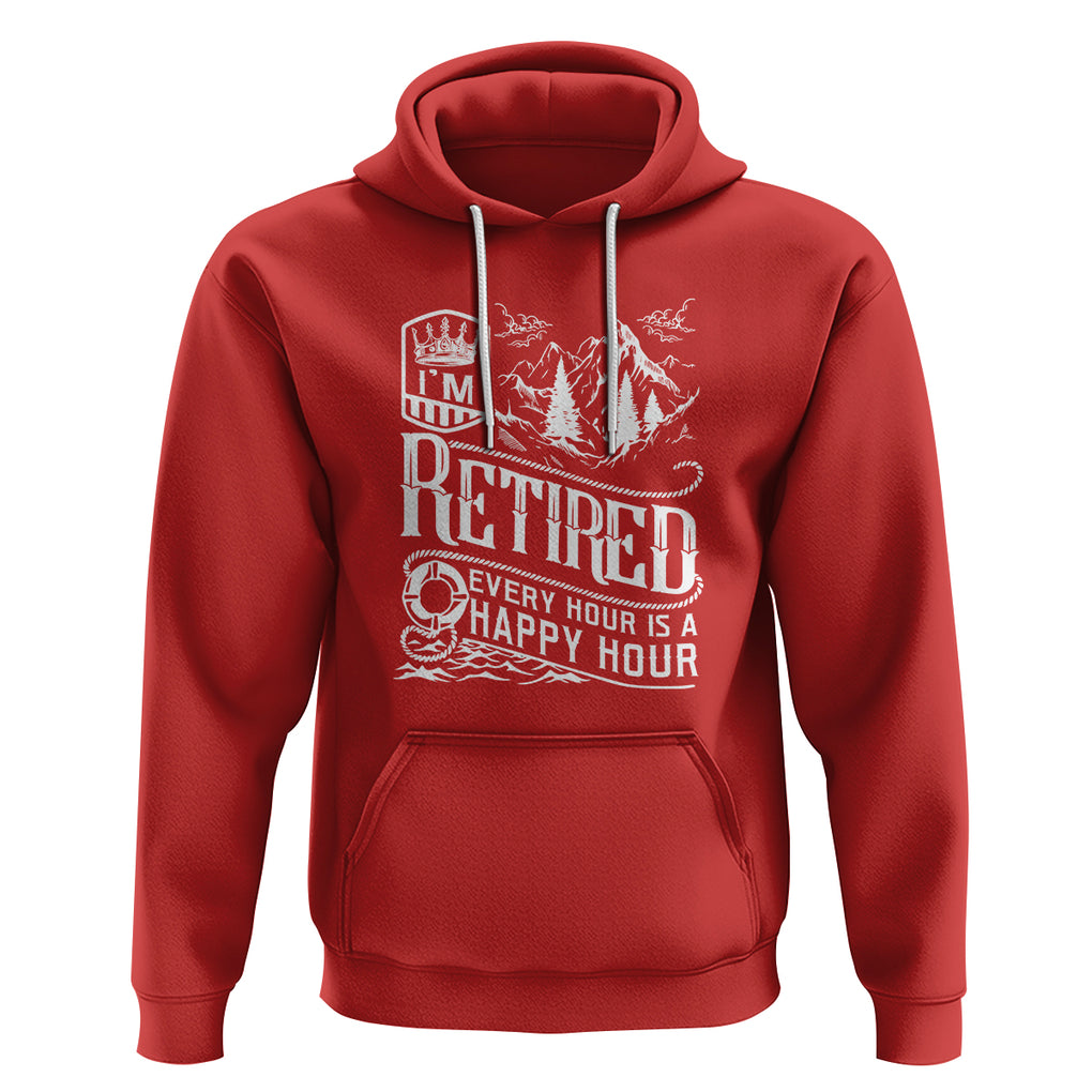 Retirement Hoodie I'm Retired Every Hour Is A Happy Hour TS09 Red Printyourwear