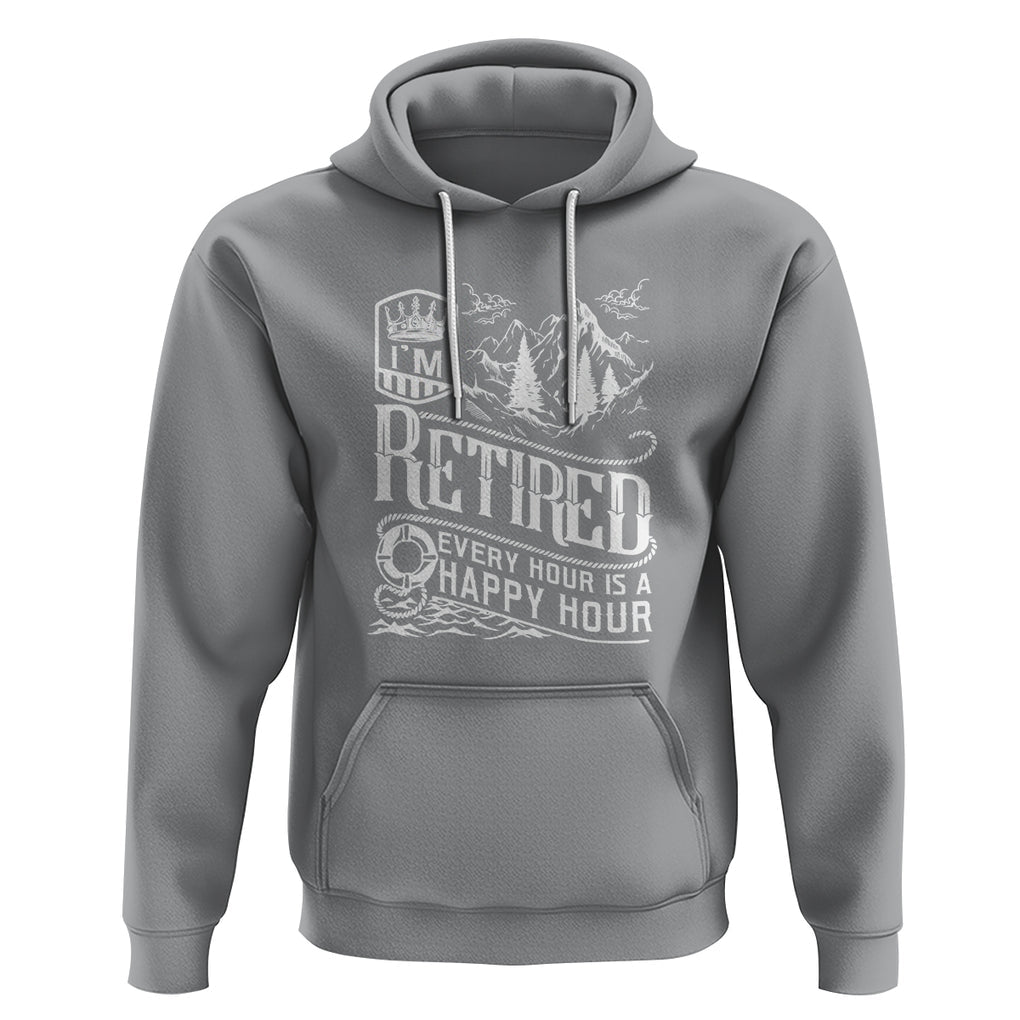 Retirement Hoodie I'm Retired Every Hour Is A Happy Hour TS09 Sport Gray Printyourwear