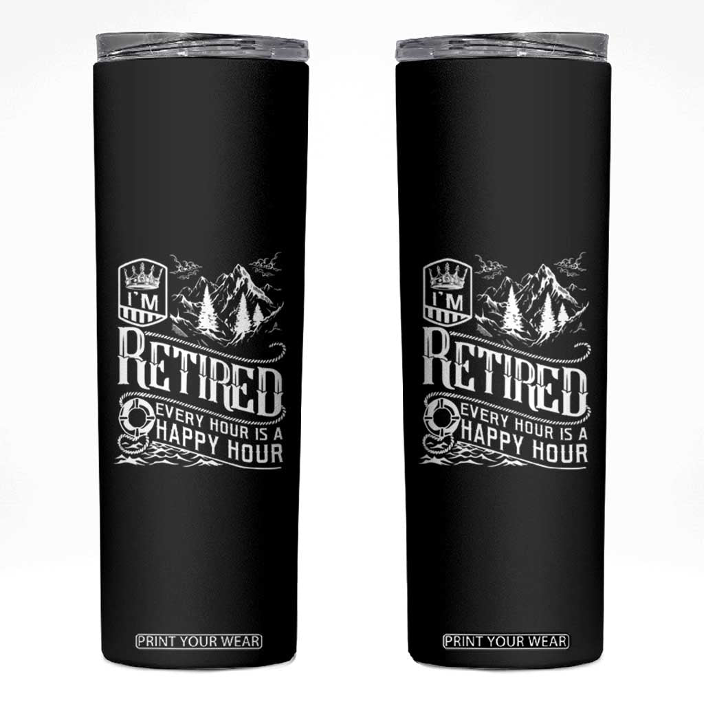 Retirement Skinny Tumbler I'm Retired Every Hour Is A Happy Hour TS09 Black Print Your Wear