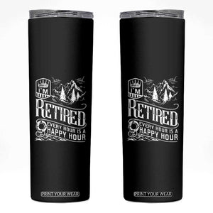 Retirement Skinny Tumbler I'm Retired Every Hour Is A Happy Hour TS09 Black Print Your Wear