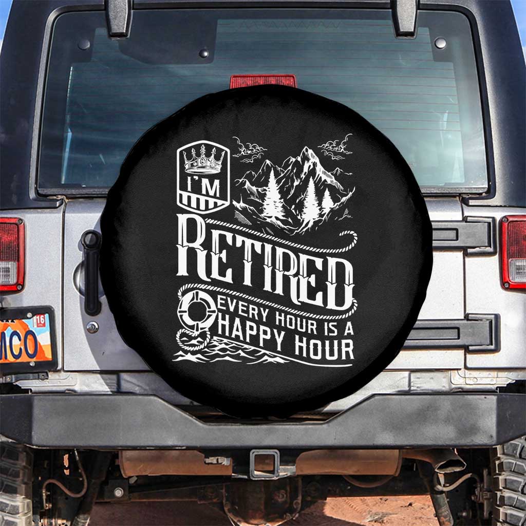 Retirement Spare Tire Cover I'm Retired Every Hour Is A Happy Hour TS09 No hole Black Print Your Wear