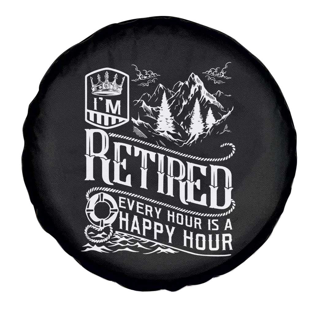 Retirement Spare Tire Cover I'm Retired Every Hour Is A Happy Hour TS09 Print Your Wear
