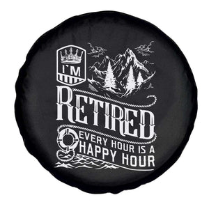 Retirement Spare Tire Cover I'm Retired Every Hour Is A Happy Hour TS09 Print Your Wear