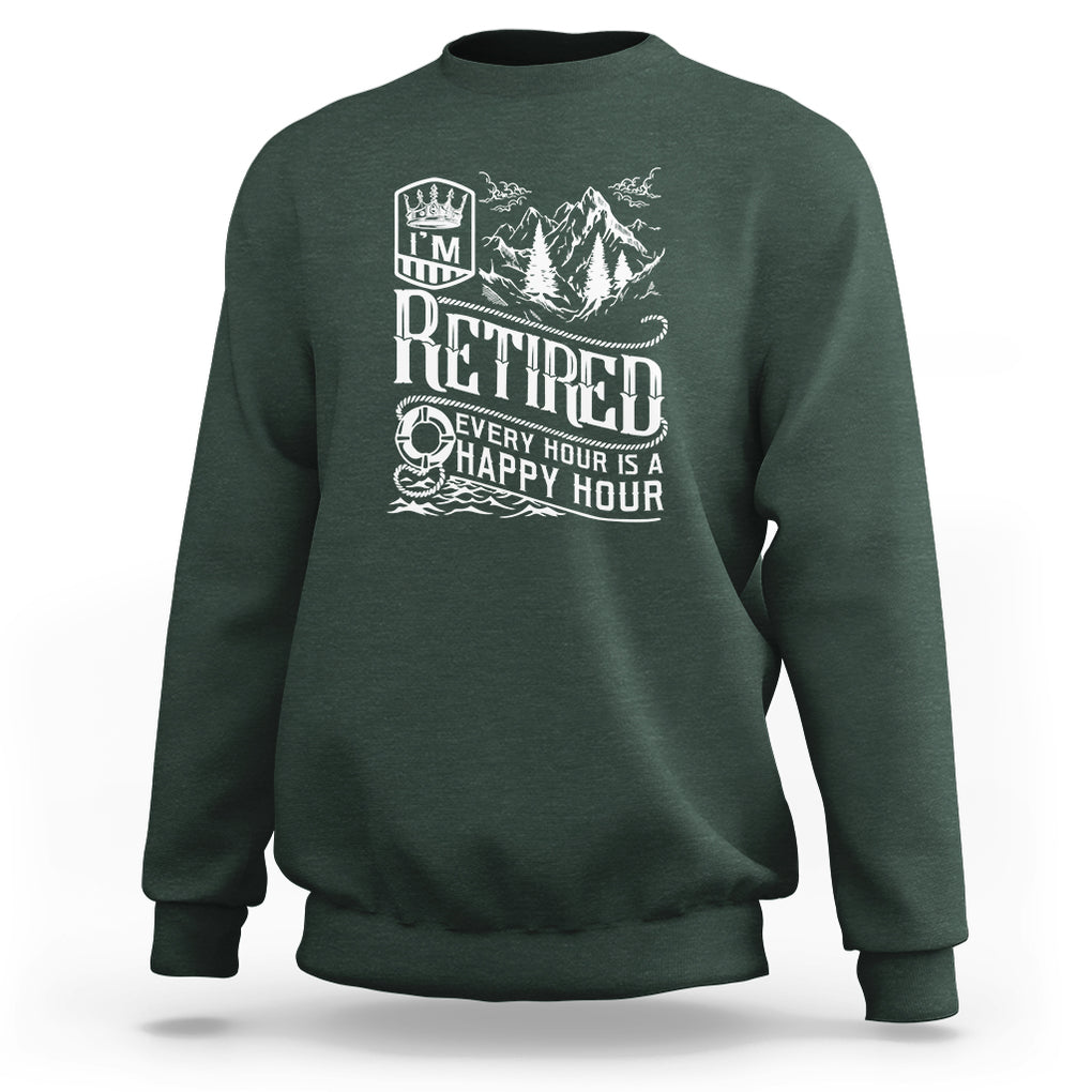 Retirement Sweatshirt I'm Retired Every Hour Is A Happy Hour TS09 Dark Forest Green Printyourwear