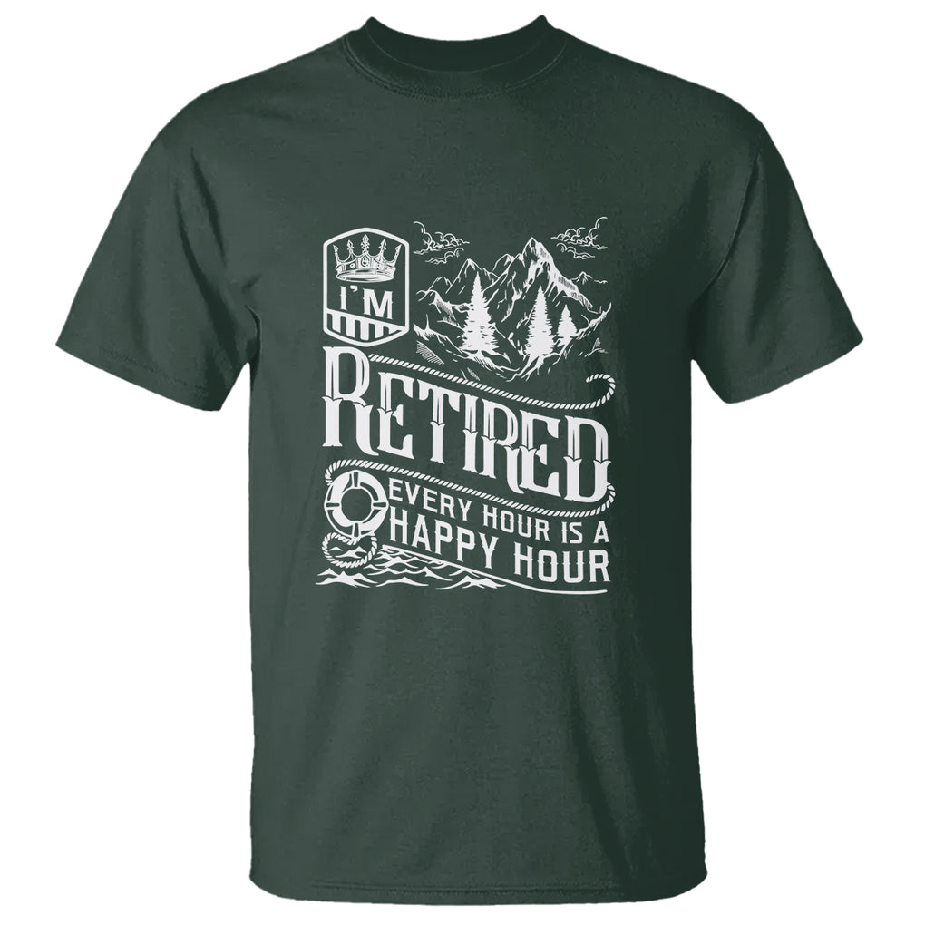 Retirement T Shirt I'm Retired Every Hour Is A Happy Hour TS09 Dark Forest Green Printyourwear