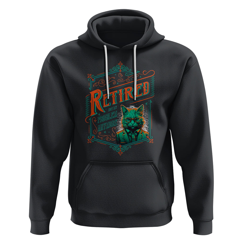 Retirement Hoodie Cool Cat Retired Not My Problem Anymore TS09 Black Printyourwear