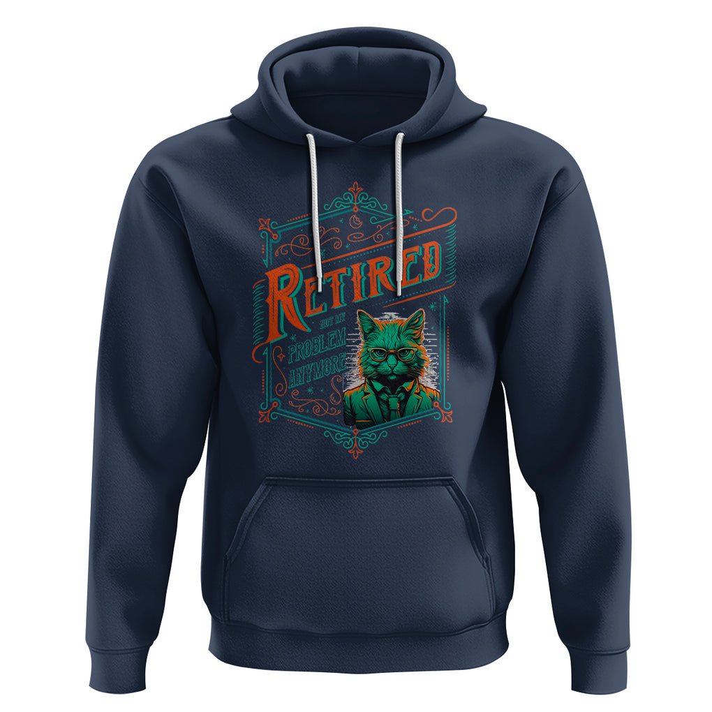Retirement Hoodie Cool Cat Retired Not My Problem Anymore TS09 Navy Printyourwear