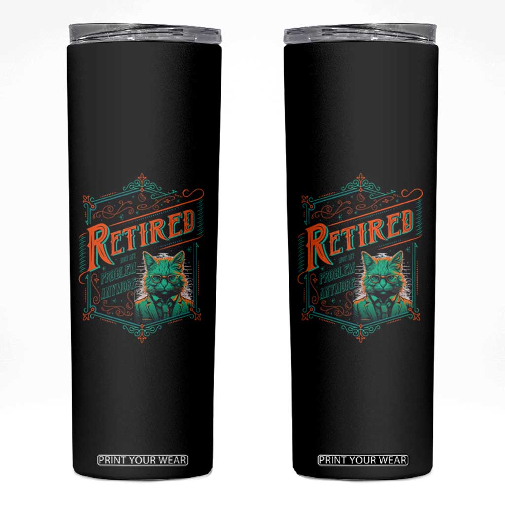 Retirement Skinny Tumbler Cool Cat Retired Not My Problem Anymore TS09 Black Print Your Wear