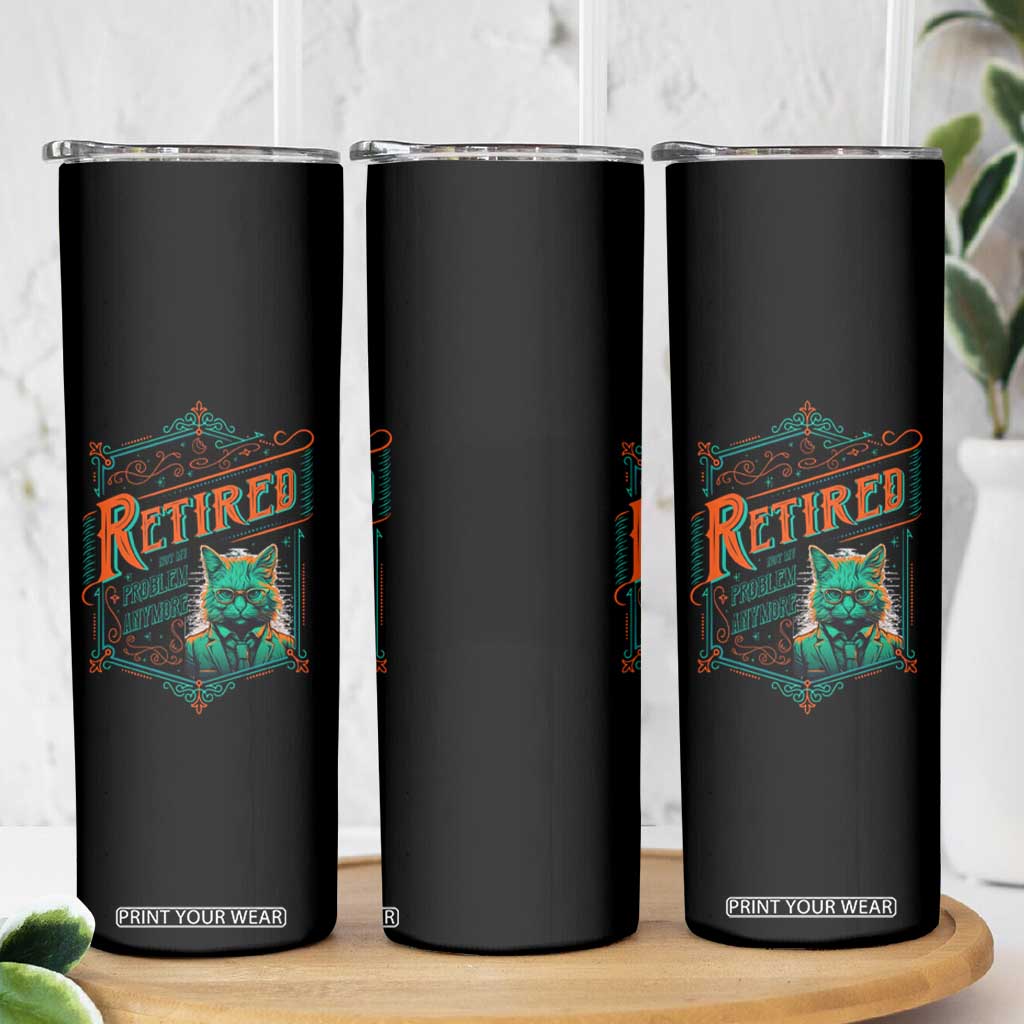 Retirement Skinny Tumbler Cool Cat Retired Not My Problem Anymore TS09 Print Your Wear