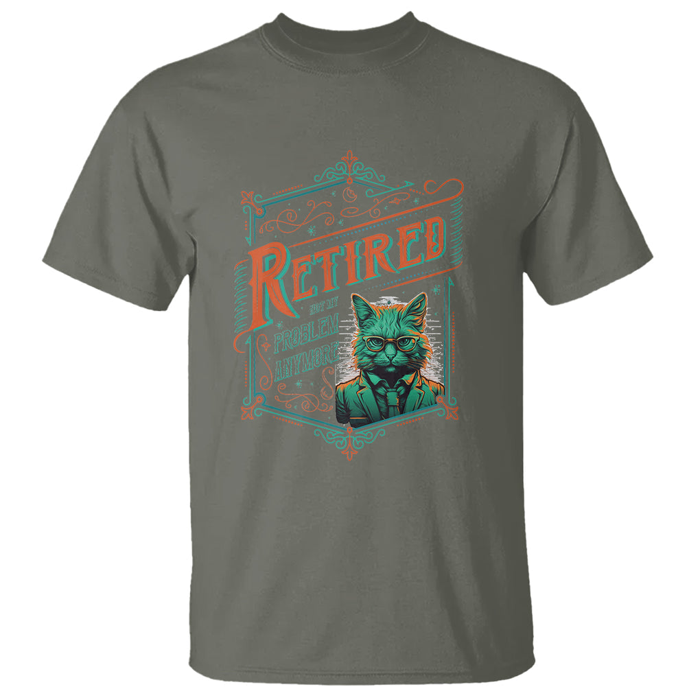 Retirement T Shirt Cool Cat Retired Not My Problem Anymore TS09 Military Green Printyourwear