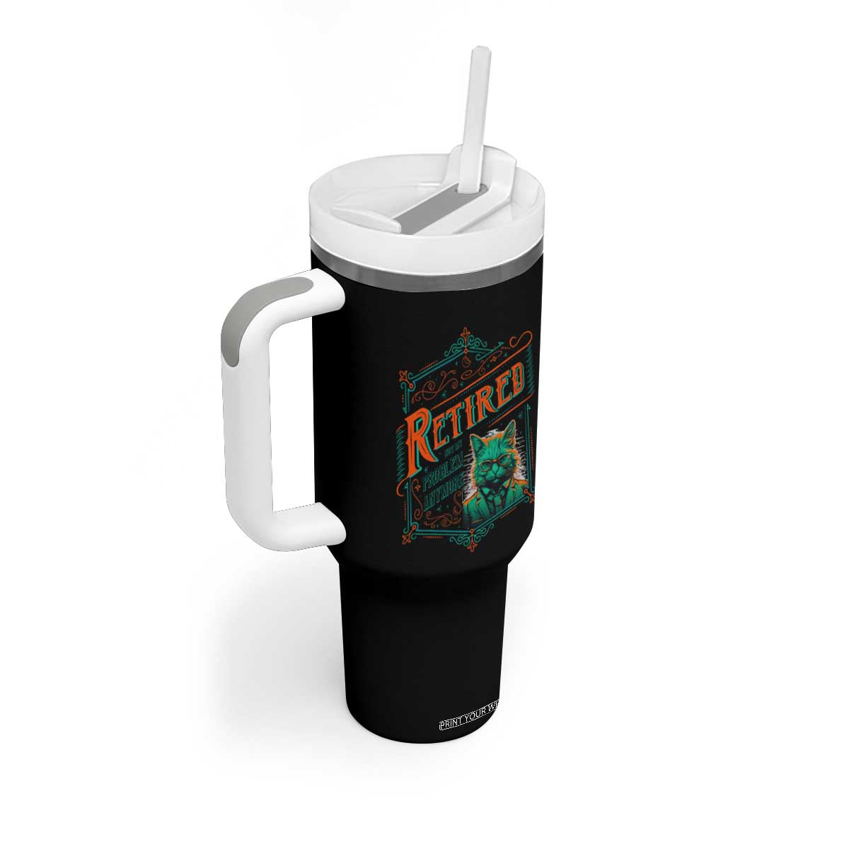 Retirement Tumbler With Handle Cool Cat Retired Not My Problem Anymore TS09 Print Your Wear