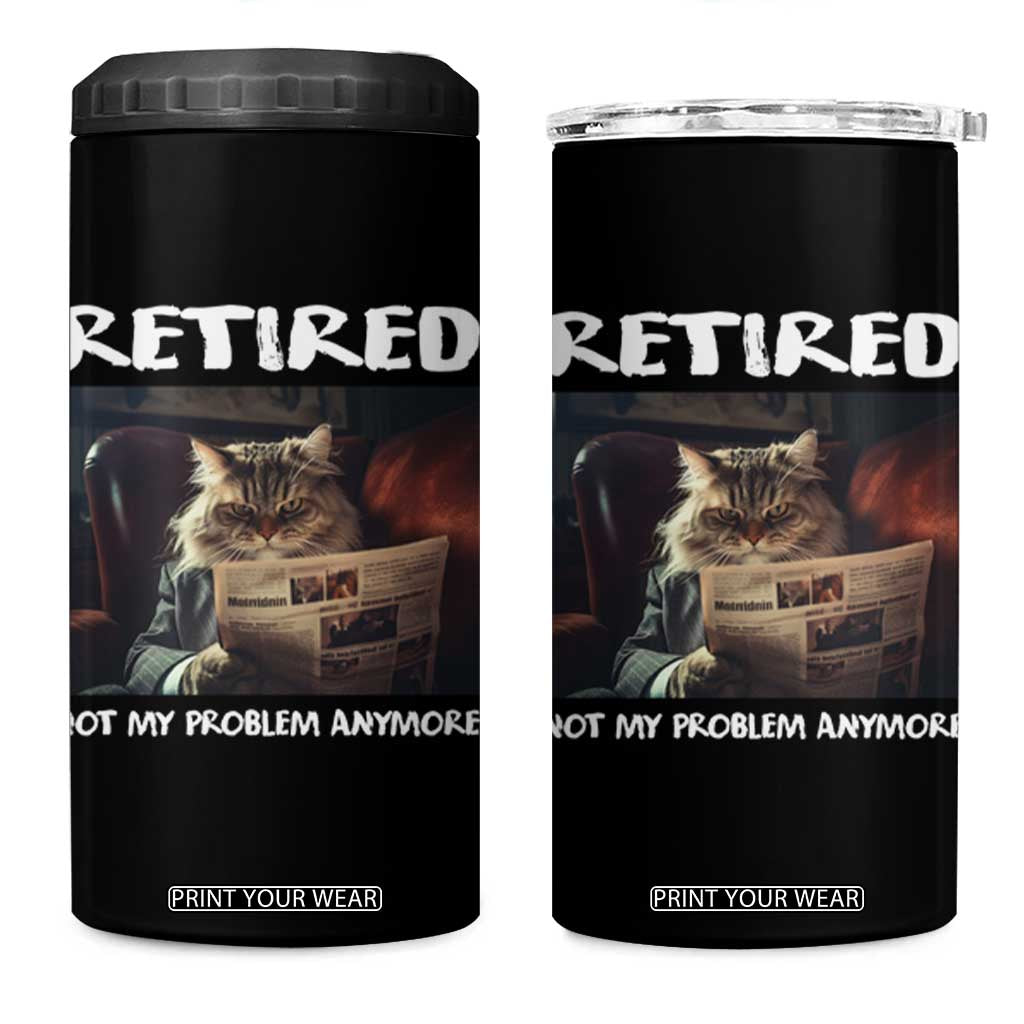 Retirement 4 in 1 Can Cooler Tumbler Funny Cat Retired Not My Problem Anymore TS09 One Size: 16 oz Black Print Your Wear