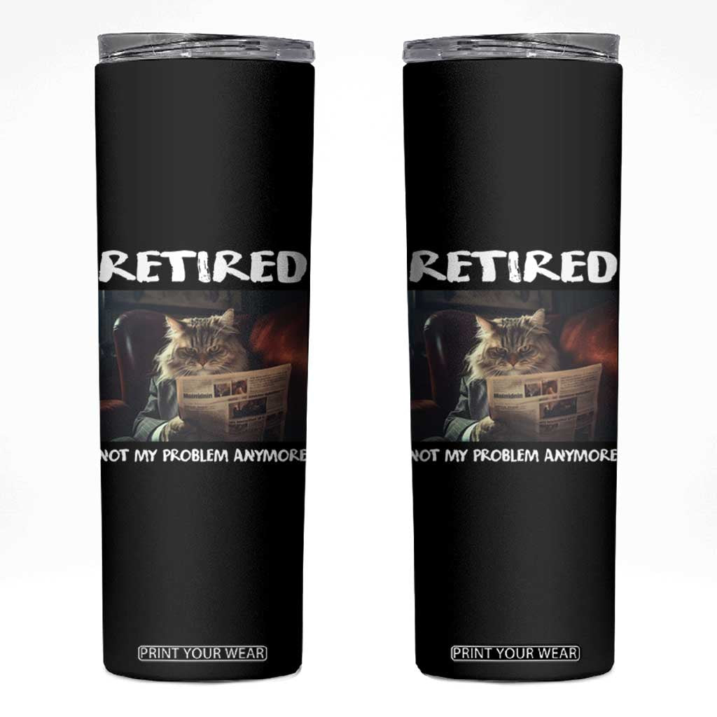 Retirement Skinny Tumbler Funny Cat Retired Not My Problem Anymore TS09 Black Print Your Wear