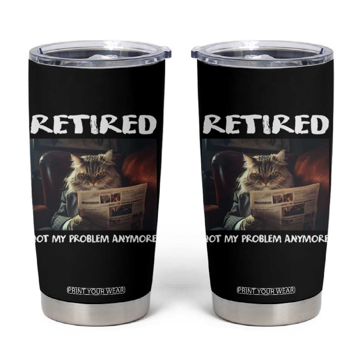 Retirement Tumbler Cup Funny Cat Retired Not My Problem Anymore TS09 Black Print Your Wear