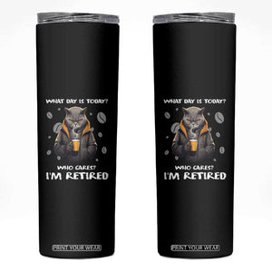 Retirement Skinny Tumbler What Day Is Today Who Cares Im Retired Funny Cat Drinking Coffee TS09 Black Print Your Wear