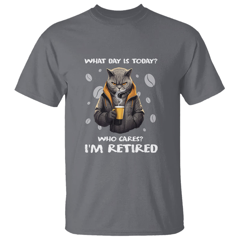 Retirement T Shirt What Day Is Today Who Cares Im Retired Funny Cat Drinking Coffee TS09 Charcoal Printyourwear