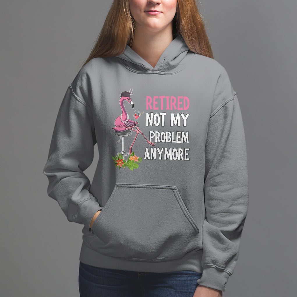 Retirement Hoodie Retired Not My Problem Anymore Funny Flamingo TS09 Charcoal Printyourwear