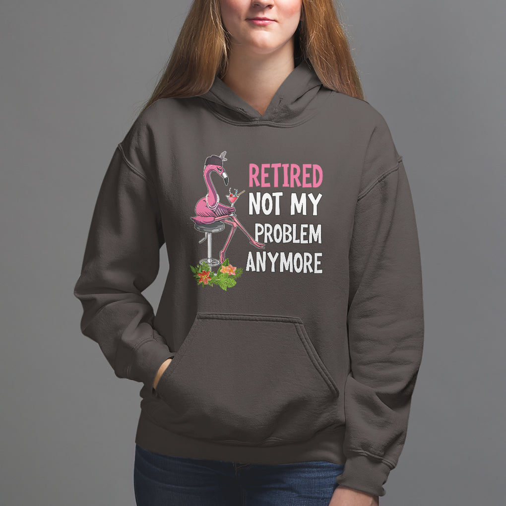 Retirement Hoodie Retired Not My Problem Anymore Funny Flamingo TS09 Dark Chocolate Printyourwear