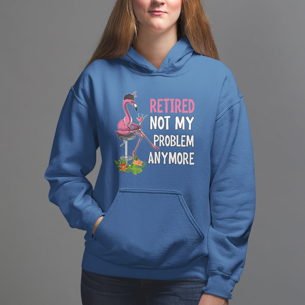 Retirement Hoodie Retired Not My Problem Anymore Funny Flamingo TS09 Royal Blue Printyourwear