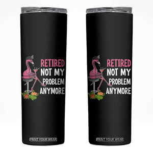 Retirement Skinny Tumbler Retired Not My Problem Anymore Funny Flamingo TS09 Black Print Your Wear
