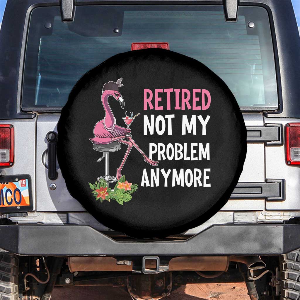 Retirement Spare Tire Cover Retired Not My Problem Anymore Funny Flamingo TS09 No hole Black Print Your Wear
