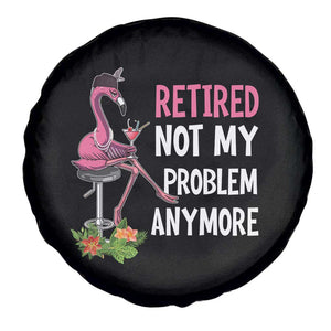 Retirement Spare Tire Cover Retired Not My Problem Anymore Funny Flamingo TS09 Print Your Wear